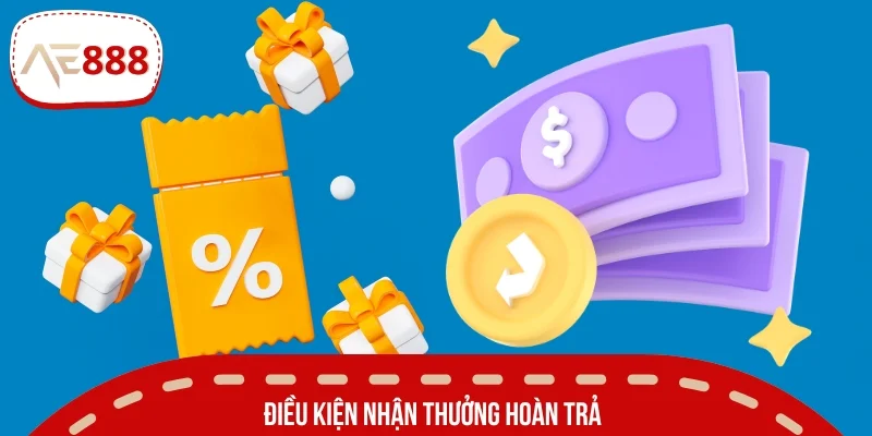 Điều kiện nhận thưởng hoàn trả người chơi cần lưu ý